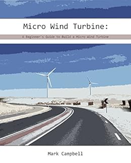 Micro Wind Turbine: A Beginner's Guide to Build a Micro 