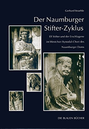 Der Naumburger Stifter-Zyklus: Elf Stifter und der Erschlagene im Westchor (Synodal-Chor) des Naumburger Doms (Die Blauen Bücher)