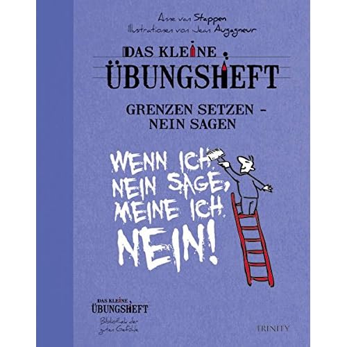 Das kleine Übungsheft - Grenzen setzen, nein sagen (Das kleine Übungsheft, Bibliothek der guten Gefühle) Das kleine Übungsheft - Grenzen setzen, nein sagen (Das kleine Übungsheft, Bibliothek der guten Gefühle)