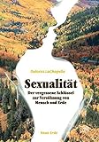 Sexualität: Der vergessene Schlüssel zur Versöhnung von Mensch und Erde by 