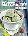Produktbild Die 33 besten Matcha Tee Rezepte: Trendrezepte für Kuchen, Desserts, Smoothies & Co. ( Superfood ) (Superfoods im Alltag, Band 2)