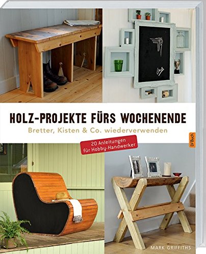 Download Holz-Projekte fürs Wochenende: Bretter, Kisten & Co. wiederverwenden. Download Holz-Projekte fürs Wochenende: Bretter, Kisten & Co. wiederverwenden.