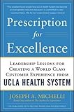 Used Book in Good Condition Prescription for Excellence: Leadership Lessons for Creating a World Class Customer Experience from UCLA Health System