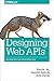 Designing Web APIs: Building APIs That Developers Love by 