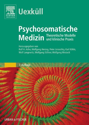 Download Uexküll, Psychosomatische Medizin: Theoretische Modelle und klinische Praxis Download Uexküll, Psychosomatische Medizin: Theoretische Modelle und klinische Praxis