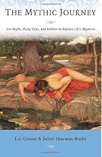 The Mythic Journey: Use Myths, Fairy Tales, and Folklore to Explain Life's Mysteries