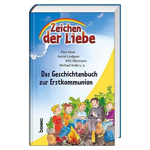 Zeichen der Liebe: Das Geschichtenbuch zur Erstkommunion Zeichen der Liebe: Das Geschichtenbuch zur Erstkommunion