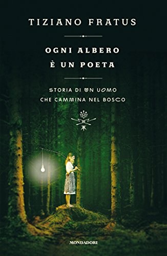 Ogni albero è un poeta: Storia di un uomo che cammina nel bosco (Italian Edition) Ogni albero è un poeta: Storia di un uomo che cammina nel bosco (Italian Edition)