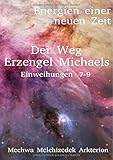 Energien einer neuen Zeit / Der Weg Erzengel Michaels 7-9 by Frederik Melchizedek Zimmermann
