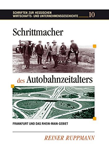 Schrittmacher des Autobahnzeitalters: Frankfurt und das Rhein-Main-Gebiet (Schriften zur hessischen Wirtschafts- und Unternehmensgeschichte)