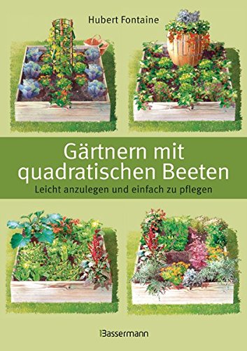 Download Gärtnern mit quadratischen Beeten: Leicht anzulegen und einfach zu pflegen Download Gärtnern mit quadratischen Beeten: Leicht anzulegen und einfach zu pflegen