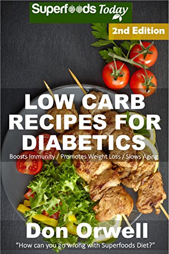 Download Low Carb Recipes For Diabetics: Over 160+ Low Carb Diabetic Recipes, Dump Dinners Recipes, Quick & Easy Cooking Recipes, Antioxidants & Phytochemicals, ... Weight Loss Transformation Book 282) Download Low Carb Recipes For Diabetics: Over 160+ Low Carb Diabetic Recipes, Dump Dinners Recipes, Quick & Easy Cooking Recipes, Antioxidants & Phytochemicals, ... Weight Loss Transformation Book 282)