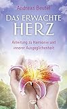 Das erwachte Herz - Anleitung zu Harmonie und innerer Ausgeglichenheit by 