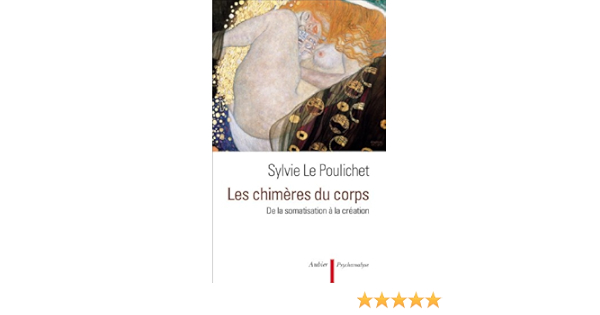 Amazon Fr Les Chimeres Du Corps De La Somatisation A La Creation Le Poulichet Sylvie Livres