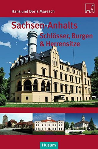 Sachsen-Anhalts Schlösser, Burgen & Herrensitze Sachsen-Anhalts Schlösser, Burgen & Herrensitze