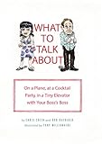 What to Talk About: On a Plane, at a Cocktail Party, in a Tiny Elevator with Your Boss's Boss (English Edition) by Chris Colin, Rob Baedeker