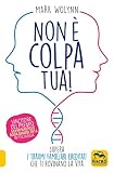 Non è colpa tua! Supera i traumi familiari ereditati che ti rovinano la vita