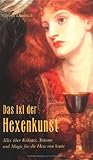Das 1 x 1 der Hexenkunst: Alles über Kräuter, Träume und Magie für die Hexe von heute by 