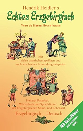 Download Echtes Erzgebirgisch, Wuu de Hasen Hoosn haasn: Heiterer Ratgeber, Wörterbuch und Sprachführer der Erzgebirgischen Mundart