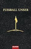 Fussball unser. Was man nicht alles wissen muss by Eduard Augustin, Christian Zaschke