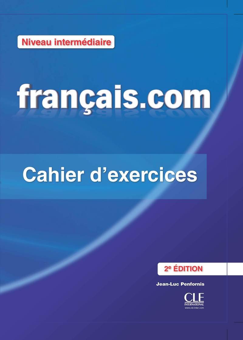 Francais.com. Intermediaire/avancè. Cahier d'exercices. Per le Scuole superiori. Con espansione online