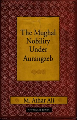 MUGHAL NOBILITY UNDER AURANGZEB (OIP)