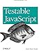 Testable JavaScript by 