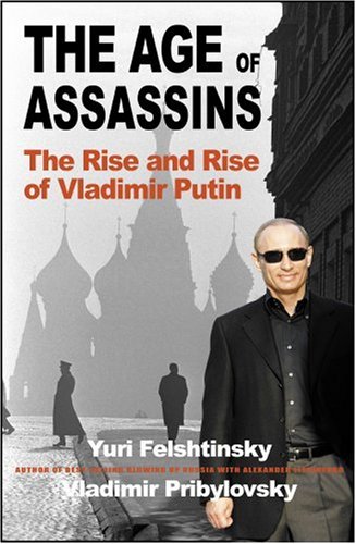 Download The Age of Assassins: The Rise and Rise of Vladimir Putin: How Scary Are Russia's New Rulers?