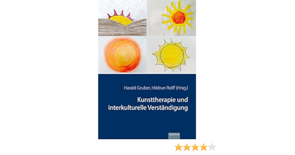 Kunsttherapie Und Interkulturelle Verstandigung Amazon De Gruber Harald Rolff Hildrun Bucher