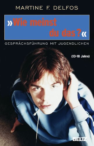 Download »Wie meinst du das?« Gesprächsführung mit Jugendlichen (Beltz Taschenbuch 181) Download »Wie meinst du das?« Gesprächsführung mit Jugendlichen (Beltz Taschenbuch 181)