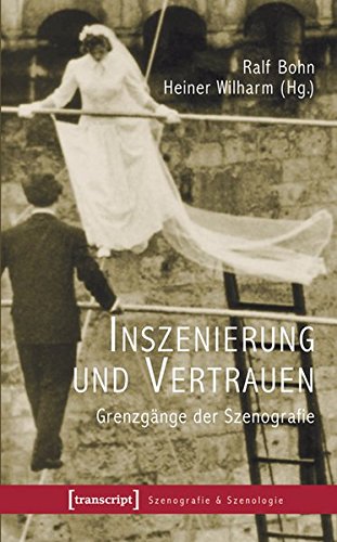 Inszenierung und Vertrauen: Grenzgänge der Szenografie (Szenografie & Szenologie)