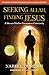 Seeking Allah, Finding Jesus: A Devout Muslim Encounters Christianity by