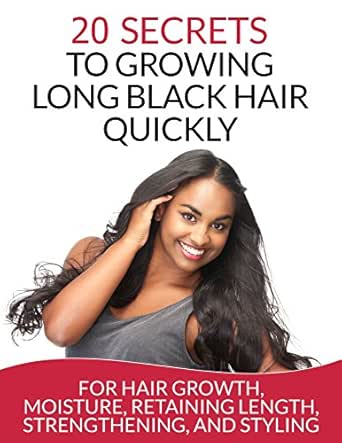 Hair 20 Secrets To Growing Long Black Hair Quickly For Hair