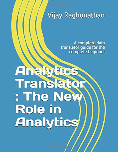 Analytics Translator : The New Role in Analytics: A complete data translator guide for the complete beginner