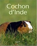 Le cochon d'Inde : Bien le comprendre et bien le soigner, les conseils d'un expert pour votre animal favori