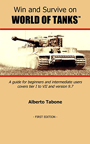Win and Survive on World of Tanks: A guide for beginners and intermediate users, tier I to VII (Engl