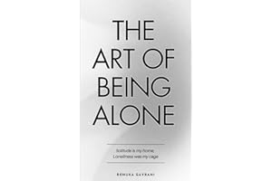 The Art of Being ALONE: Solitude Is My HOME, Loneliness Was My Cage
