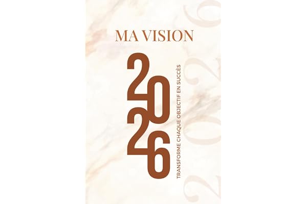 Carnet de résolutions 2026 - Suivi d’objectifs et journal: Ma vision 2026 - Transforme chaque Objectif en Succès !