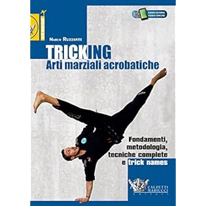 Tricking. Arti marziali acrobatiche. Fondamenti, metodologia, tecniche complete e trick name: 1