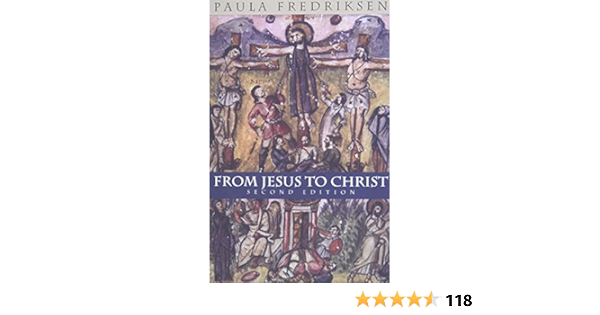 Fredriksen P From Jesus To Christ The Origins Of The New The Origins Of The New Testament Images Of Christ Yale Nota Bene Fredriksen Paula Amazon De Bucher