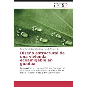 Diseño estructural de una vivienda ecoamigable en guadua: La máxima expresión del ser humano se alcanza cua
