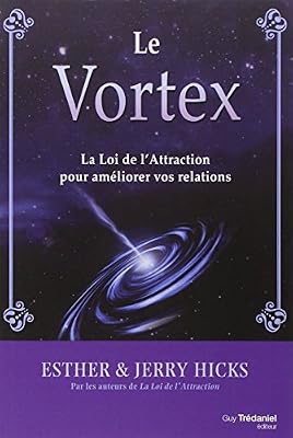 Trédaniel Le Vortex : La Loi de l'Attraction pour améliorer vos relations