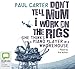 Don't Tell Mum I Work on the Rigs: She Thinks I'm a Piano Player in a Whorehouse by Paul Carter