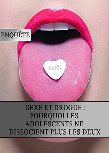 Download Sexe et Drogue : Pourquoi les Adolescents ne Dissocient plus les Deux Download Sexe et Drogue : Pourquoi les Adolescents ne Dissocient plus les Deux