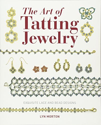 The Art of Tatting Jewelry: Exquisite Lace and Bead Designs for All Occasions