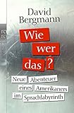 Wie, wer, das?: Neue Abenteuer eines Amerikaners im Sprachlabyrinth by 