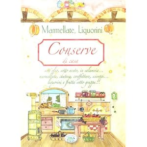 Conserve di casa. Marmellate, liquorini