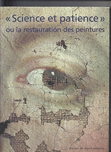 Science et patience ou la restauration des peintures Science et patience ou la restauration des peintures