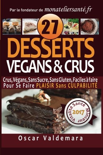 Download VEGANS & CRUS, 27 Desserts Sans Sucre, Sans Gluten, Faciles a faire !: Pour Se Faire PLAISIR Sans CULPABILITE Download VEGANS & CRUS, 27 Desserts Sans Sucre, Sans Gluten, Faciles a faire !: Pour Se Faire PLAISIR Sans CULPABILITE