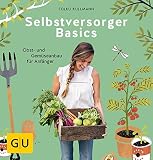 Image de Selbstversorger Basics: Obst- und Gemüsegärtnern für Anfänger (GU Garten Extra)